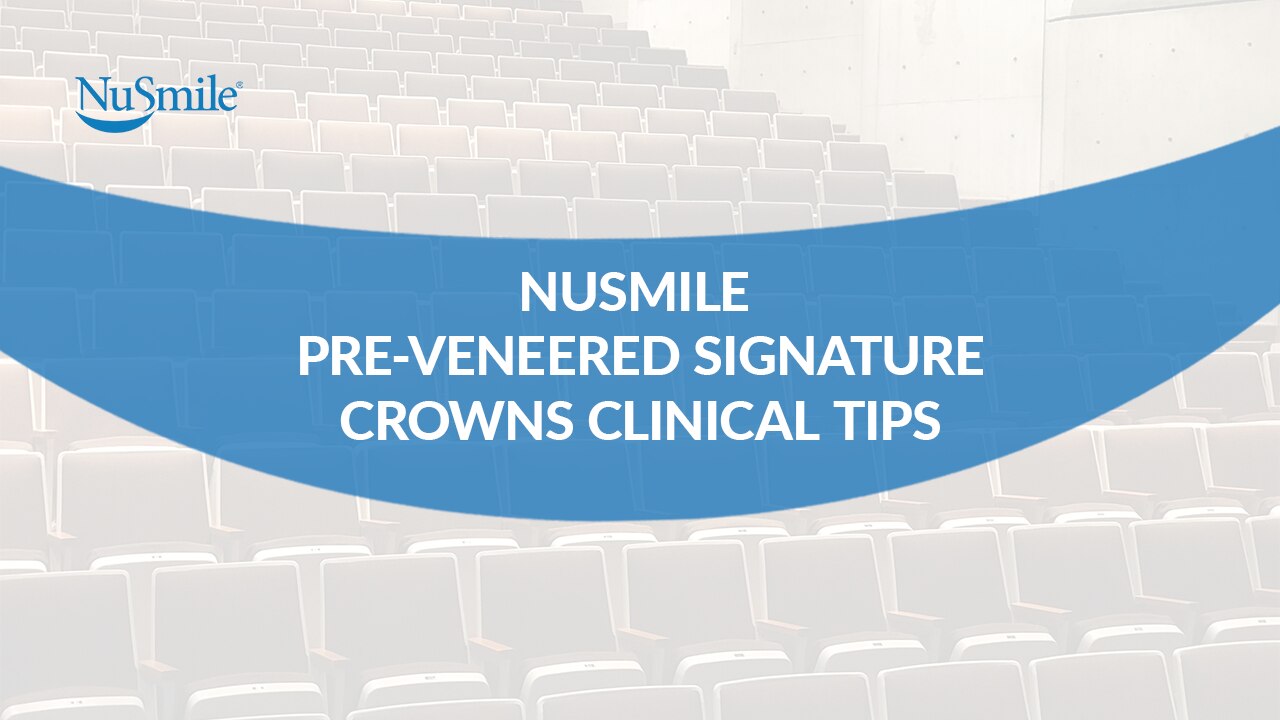 Clinical Tips NuSmile Signature Crowns